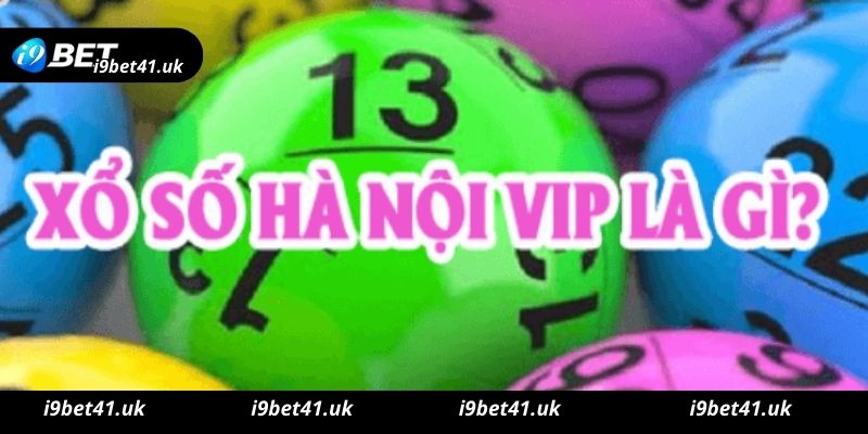 Xổ số Hà Nội Vip I9bet cụ thể có cách chơi như thế nào?