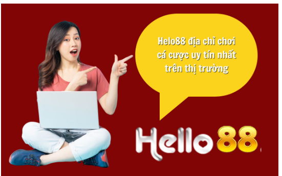 Helo88 địa chỉ chơi cá cược uy tín nhất trên thị trường