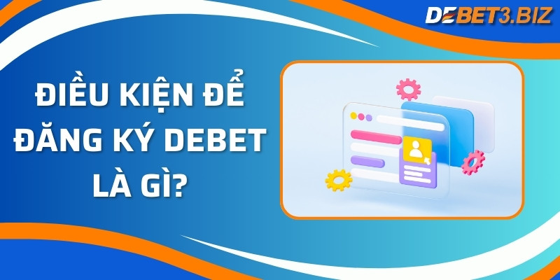 Điều kiện để đăng ký Debet là gì?