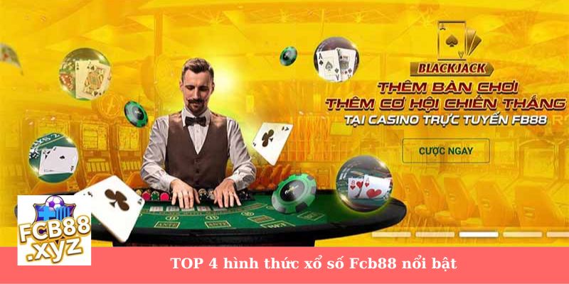 TOP 4 hình thức xổ số Fcb88 nổi bật 